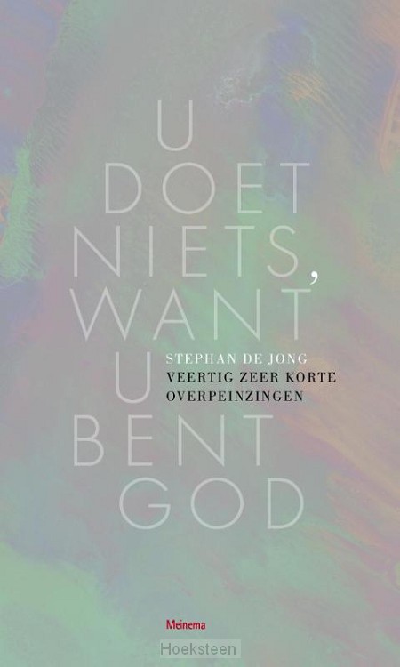 U doet niets, want U bent God