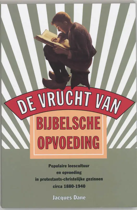 'De vrucht van Bijbelsche opvoeding' / druk 1

populaire leescultuur en opvoeding in protestants-christelijke gezinnen, circa 1880-1940