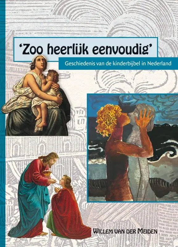 'Zoo heerlijk eenvoudig' / druk 1

geschiedenis van de kinderbijbel in Nederland