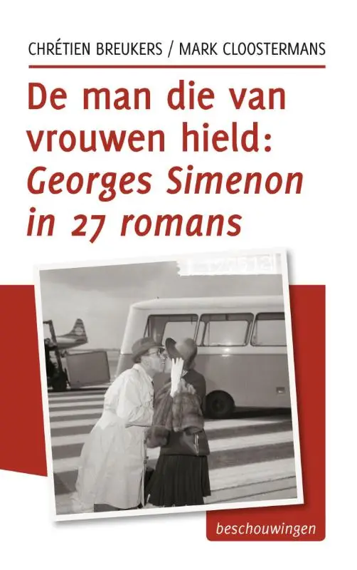 De man die van vrouwen hield: Georges Simenon in 27 romans
