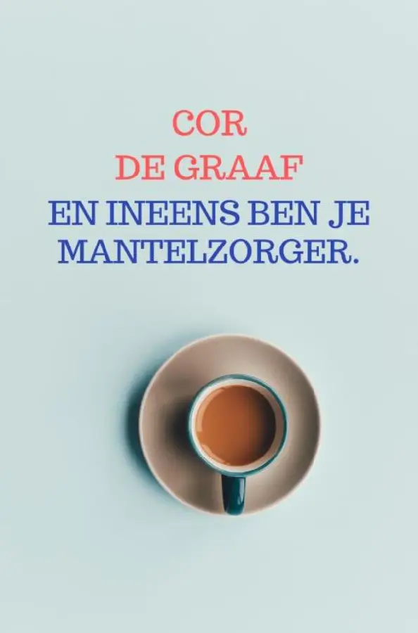 En ineens ben je mantelzorger.