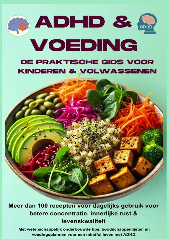 ADHD & voeding: de praktische gids voor kinderen & volwassenen - Meer dan 100 recepten voor dagelijks gebruik voor betere concentratie,