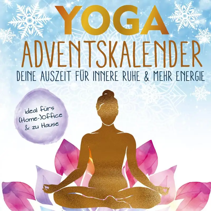 Yoga-Adventskalender: Deine Auszeit für innere Ruhe & mehr Energie - entspannt durch die Weihnachtshektik mit einfachen 5-Minuten-Übungen