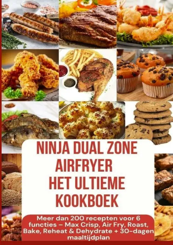 Ninja Foodi MAX Dual Zone Airfryer - Het ultieme kookboek Meer dan 200 recepten voor 6 functies(KLEURENEDITIE)