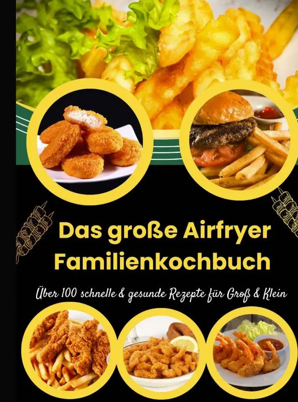 Das große Airfryer Familienkochbuch - Über 100 schnelle & gesunde Rezepte für Groß & Klein