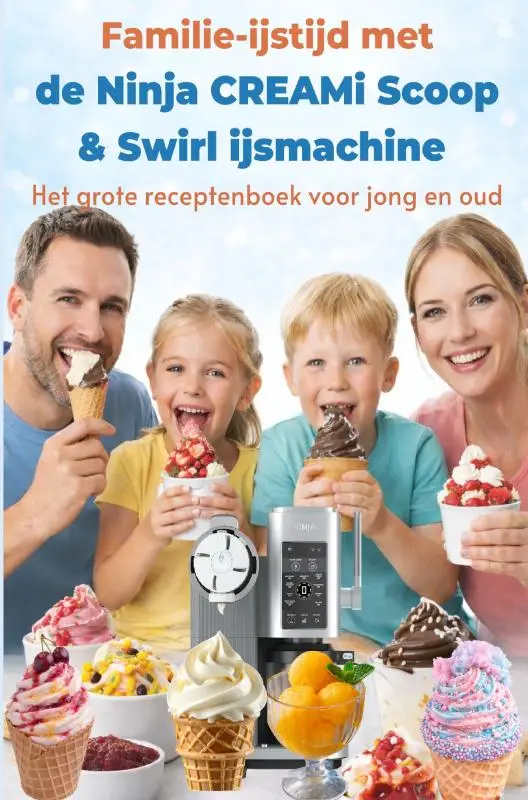 Familie-ijstijd met de Ninja CREAMi Scoop & Swirl ijsmachine - Het grote receptenboek voor jong en oud