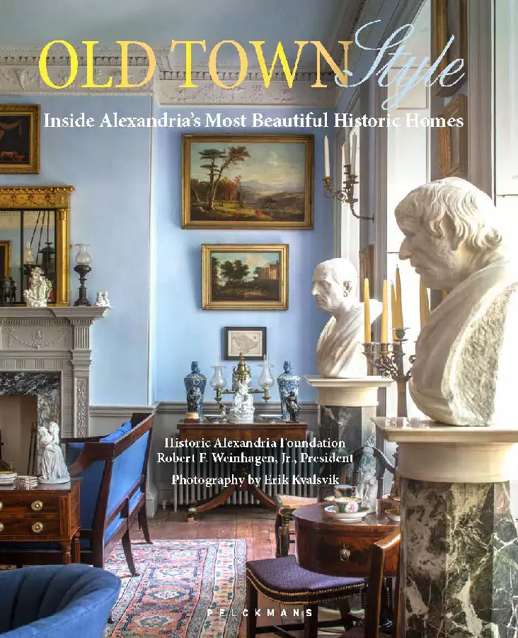 Old Town Style. Inside Alexandria's Most Beautiful Historic Homes