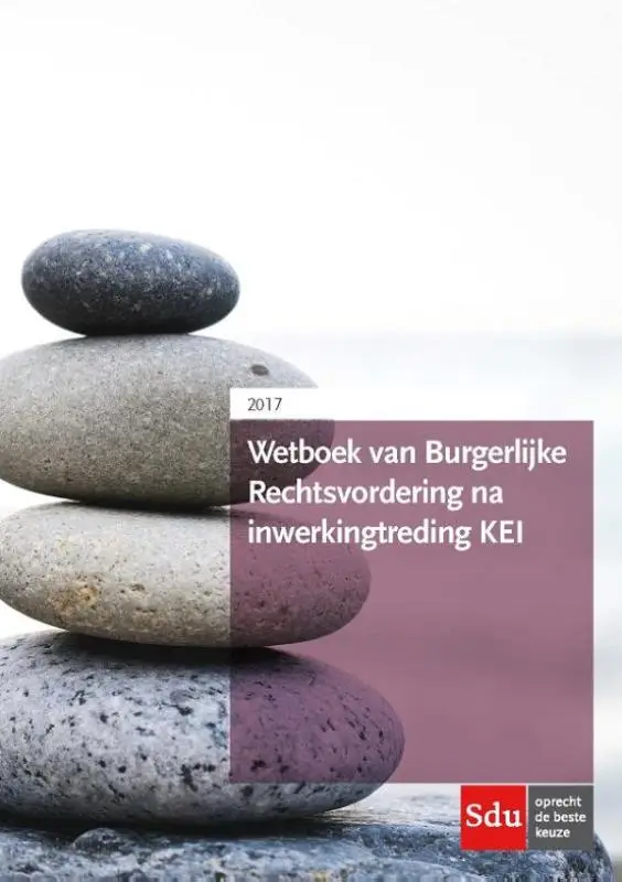 Tekstboek Wetboek van Burgerlijke Rechtsvordering na inwerkingtreding KEI / 2017