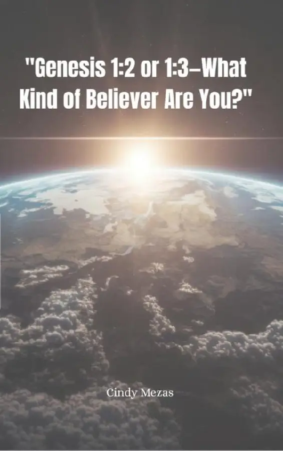 'Genesis 1:2 or 1:3-What Kind of Believer Are You?'