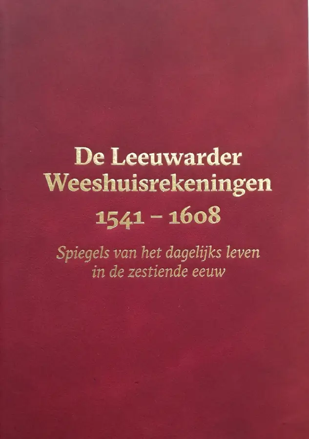 De Leeuwarder Weeshuisrekeningen 1541 - 1608