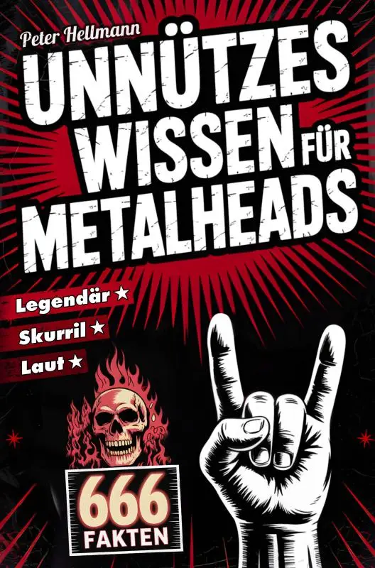 Unnützes Wissen für Metalheads: 666 skurrile, laute und legendäre Fakten aus der Welt des Heavy Metal